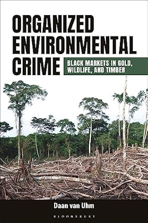 organized environmental crime black markets in gold wildlife and timber 1st edition daan van uhm 1440879605,