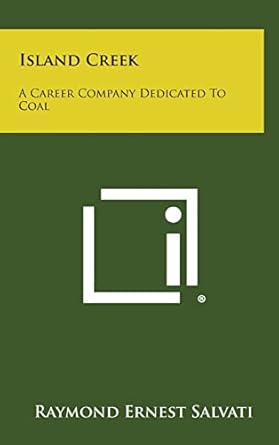 island creek a career company dedicated to coal 1st edition raymond ernest salvati 1258560798, 978-1258560799