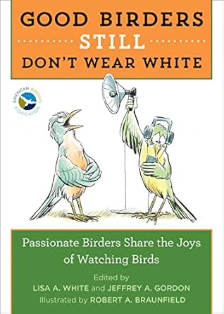 good birders still dont wear white 1st edition lisa a white ,robert a braunfield 0544876091, 978-0544876095