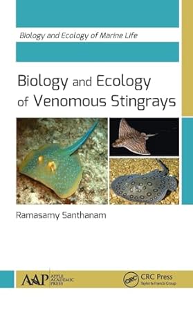 biology and ecology of venomous stingrays biology and ecology of marine life 1st edition ramasamy santhanam