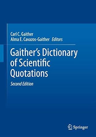 gaithers dictionary of scientific quotations a collection of approximately 27 000 quotations pertaining to
