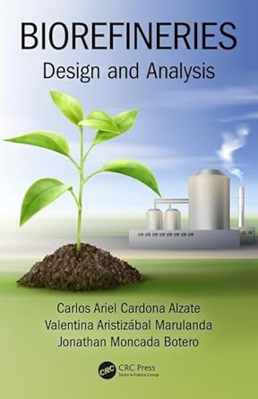 biorefineries design and analysis 1st edition carlos ariel cardona alzate ,jonathan moncada botero ,valentina