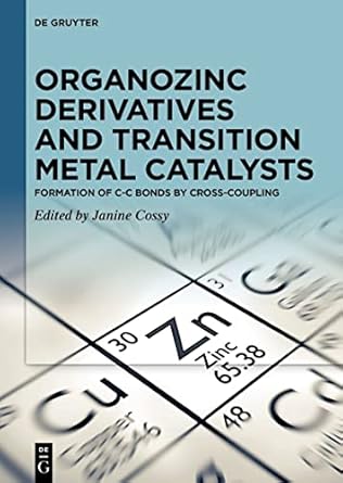 organozinc derivatives and transition metal catalysts formation of c c bonds by cross coupling 1st edition