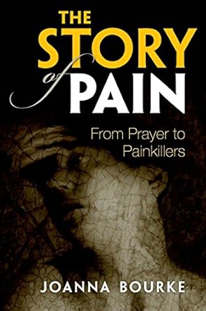 the story of pain from prayer to painkillers 1st edition joanna bourke 0199689423, 978-0199689422