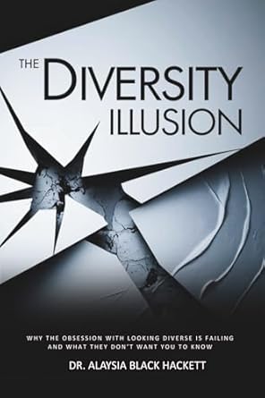 the diversity illusion why the obsession with looking diverse is failing and what they dont want you to know