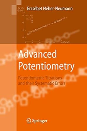 advanced potentiometry potentiometric titrations and their systematic errors 1st edition erzsebet neher