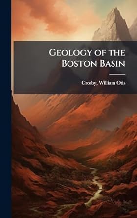 geology of the boston basin 1st edition william otis 1850 1925 crosby 1024141519, 978-1024141511