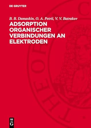 adsorption organischer verbindungen an elektroden 1st edition b b damaskin ,o a petrii ,v v batrakov