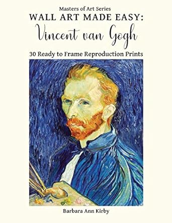 wall art made easy vincent van gogh 30 ready to frame reproduction prints 1st edition barbara ann kirby