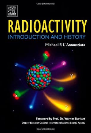 radioactivity introduction and history 1st edition michael f l'annunziata 044452715x, 978-0444527158