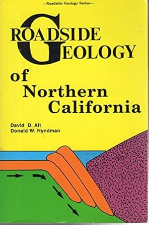 roadside geology of northern california 1st edition david d alt ,donald w hyndman 087842055x, 978-0878420551