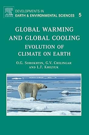 global warming and global cooling evolution of climate on earth 1st edition o g sorokhtin ,leonid f khilyuk