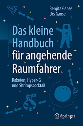 das kleine handbuch fur angehende raumfahrer raketen hyper g und shrimpscocktail 1st edition bergita ganse
