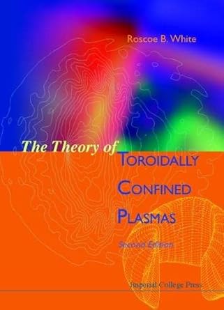 theory of toroidally confined plasmas the 1st edition roscoe b white 1860942776, 978-1860942778