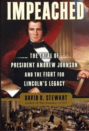 impeached the trial of president andrew johnson and the fight for lincolns legacy 1st edition david o stewart