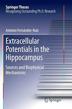 extracellular potentials in the hippocampus sources and biophysical mechanisms 1st edition antonio fernandez