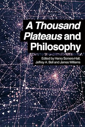 a thousand plateaus and philosophy 1st edition henry somers hall ,jeffrey a bell ,james williams 0748697268,