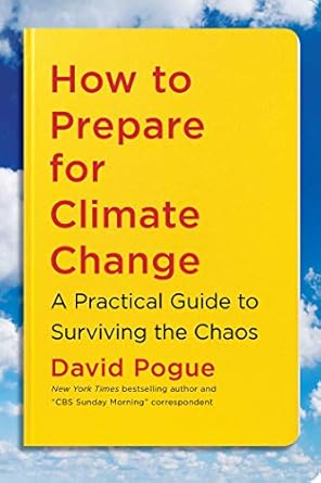 how to prepare for climate change a practical guide to surviving the chaos 1st edition david pogue