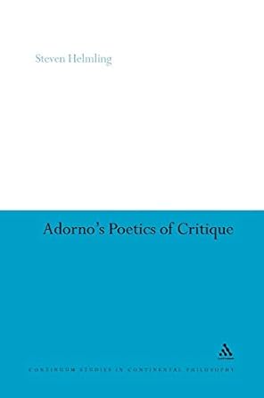 adornos poetics of critique 1st edition steven helmling 1441119647, 978-1441119643