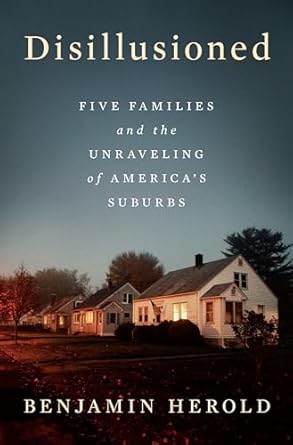 disillusioned five families and the unraveling of americas suburbs 1st edition benjamin herold 0593298187,