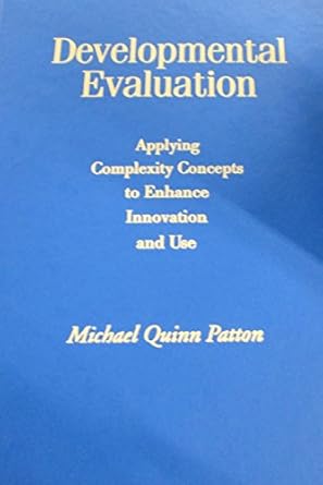 developmental evaluation applying complexity concepts to enhance innovation and use 1st edition michael quinn