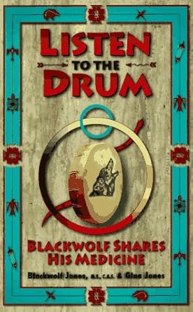 listen to the drum blackwolf shares his medicine 1st edition robert blackwolf jones ,gina jones 1881394077,