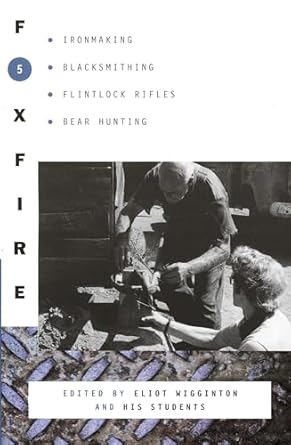 foxfire 5 ironmaking blacksmithing flintlock rifles bear hunting and other affairs of plain living 1st