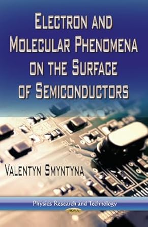 electron and molecular phenomena on the surface of semiconductors 1st edition valentyn smyntyna 1626185611,