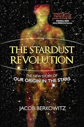 the stardust revolution the new story of our origin in the stars 1st edition jacob berkowitz 1633887693,