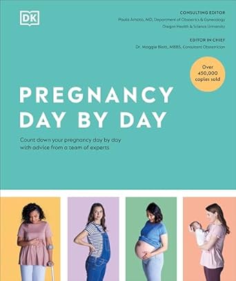 pregnancy day by day count down your pregnancy day by day with advice from a team of experts 1st edition dk