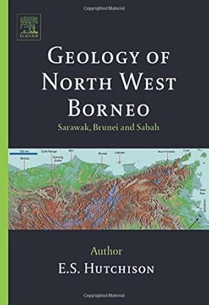 geology of north west borneo sarawak brunei and sabah 1st edition c s hutchison 044451998x, 978-0444519986