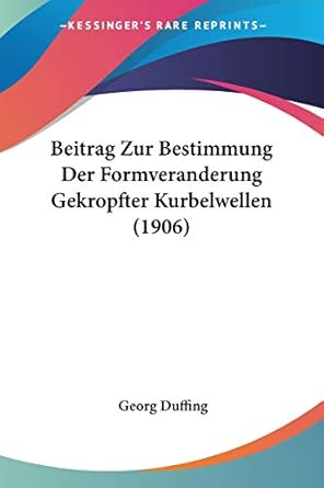 beitrag zur bestimmung der formveranderung gekropfter kurbelwellen 1st edition georg duffing 1160320845,
