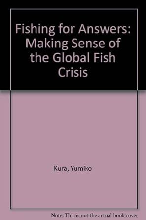 fishing for answers manking sense of the global fish crisis wri report 1st edition yumkio kura 1569735697,