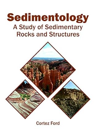 sedimentology a study of sedimentary rocks and structures 1st edition cortez ford 1682866068, 978-1682866061