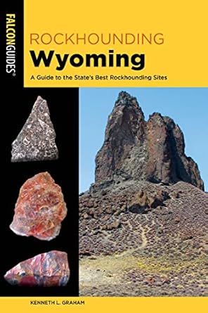 rockhounding wyoming a guide to the states best rockhounding sites 1st edition kenneth l graham 1493067133,