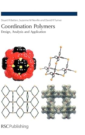 coordination polymers design analysis and application 1st edition stuart r batten ,suzanne m neville ,david r