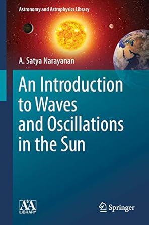 an introduction to waves and oscillations in the sun 1st edition narayanan 1461443997, 978-1461443995