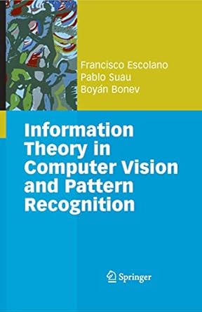 informationtheory in computer visionand pattern recognition 1st edition francisco escolano ,pablo suau ,boyan