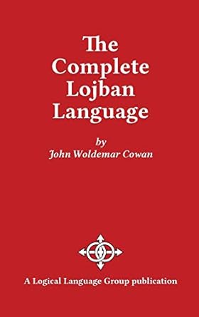 the complete lojban language 1st edition john w cowan 0966028325, 978-0966028324
