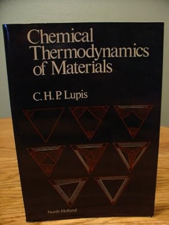 chemical thermodynamics of materials 1st edition c h p lupis 0444007792, 978-0444007797