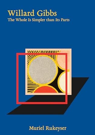 willard gibbs the whole is simpler than its parts 1st edition muriel rukeyser ,maria popova 1961341158,
