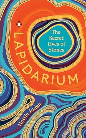 lapidarium the secret lives of stones 1st edition hettie judah 0143137417, 978-0143137412