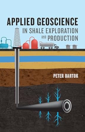 applied geoscience in shale exploration and production 1st edition peter bartok 1593704070, 978-1593704070