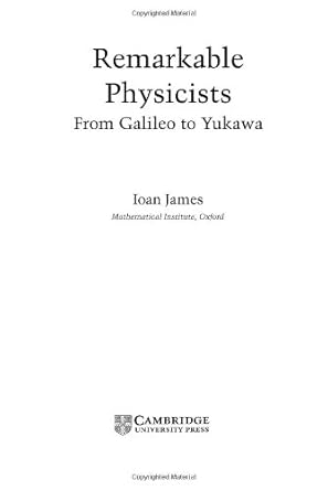 remarkable physicists from galileo to yukawa 1st edition ioan james 0521816874, 978-0521816878