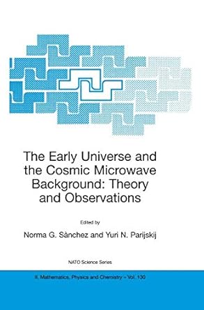the early universe and the cosmic microwave background theory and observations 1st edition norma g sanchez
