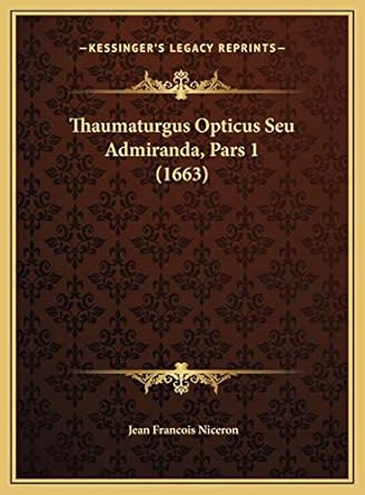 thaumaturgus opticus seu admiranda pars 1 1st edition jean francois niceron 1169748864, 978-1169748866