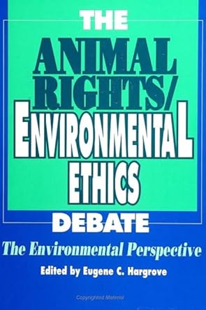 the animal rights/environmental ethics debate the environmental perspective 1st edition eugene hargrove