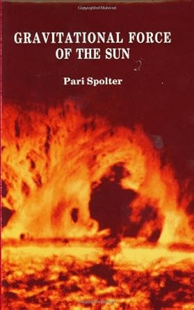 gravitational force of the sun 1st edition pari spolter 0963810758, 978-0963810755