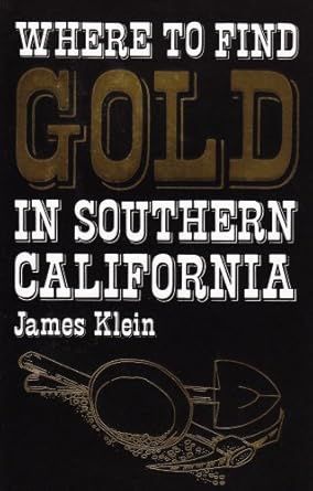 where to find gold in southern california 1st edition james klein 0935182683, 978-0935182682