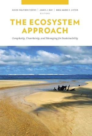 the ecosystem approach complexity uncertainty and managing for sustainability 1st edition david waltner toews